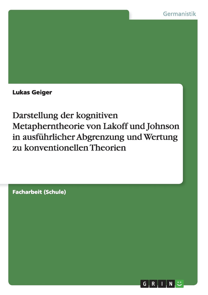 Darstellung der kognitiven Metapherntheorie von Lakoff und Johnson in ausführlicher Abgrenzung und Wertung zu konventionellen Theorien