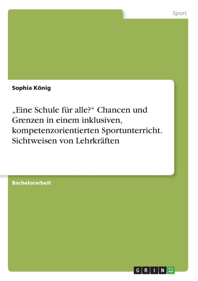„Eine Schule für alle?" Chancen und Grenzen in einem inklusiven, kompetenzorientierten Sportunterricht. Sichtweisen von Lehrkräften