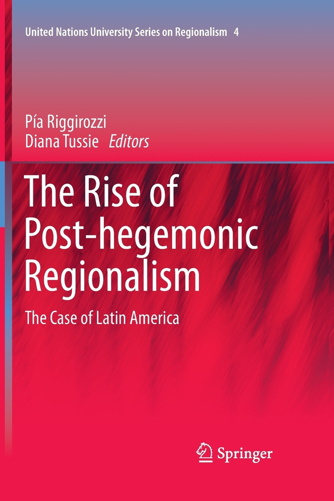 The Rise of Post-Hegemonic Regionalism