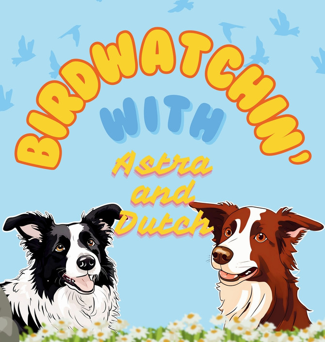 Birdwatchin' with Astra and Dutch