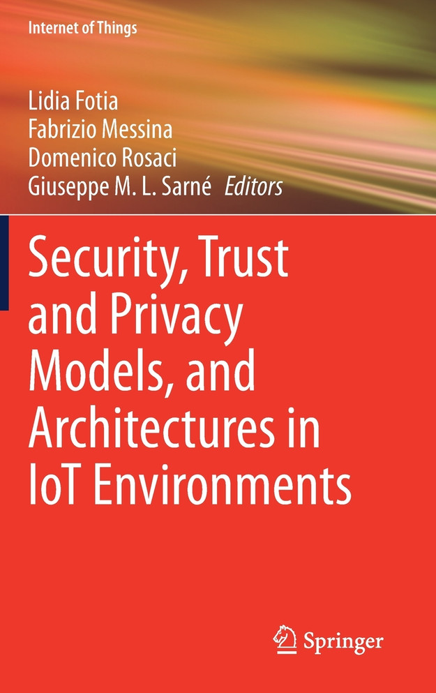 Security, Trust and Privacy Models, and Architectures in IoT Environments