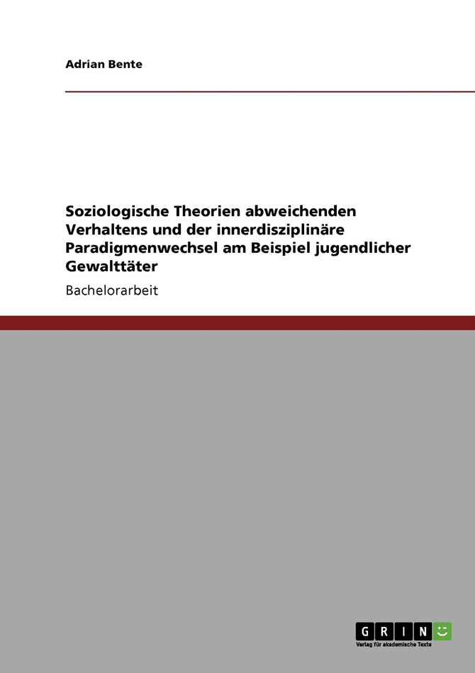 Soziologische Theorien abweichenden Verhaltens und der innerdisziplinäre Paradigmenwechsel. Jugendliche Gewalttäter
