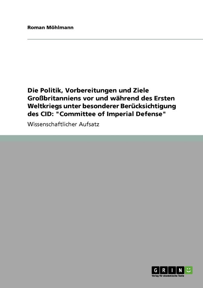 Die Politik, Vorbereitungen und Ziele Großbritanniens vor und während des Ersten Weltkriegs unter besonderer Berücksichtigung des CID