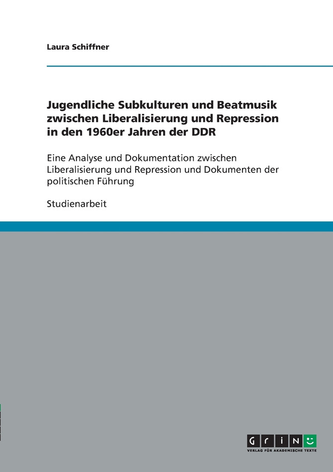 Jugendliche Subkulturen und Beatmusik zwischen Liberalisierung und Repression  in den 1960er Jahren der DDR