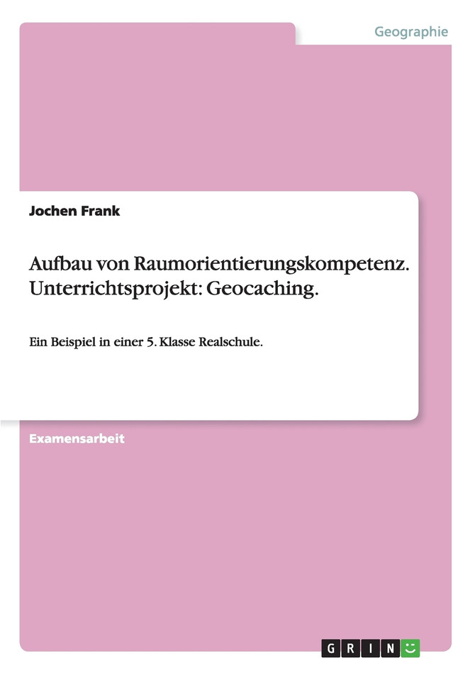 Aufbau von Raumorientierungskompetenz. Unterrichtsprojekt