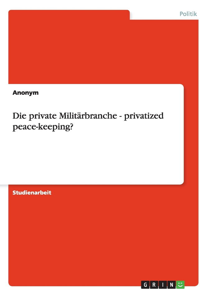 Die private Militärbranche - privatized peace-keeping?