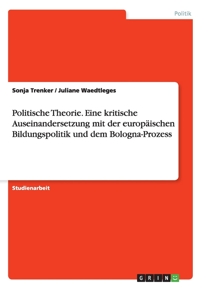 Politische Theorie. Eine kritische Auseinandersetzung mit der europäischen Bildungspolitik und dem Bologna-Prozess