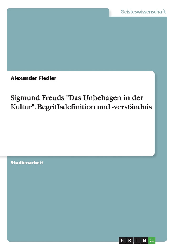 Sigmund Freuds "Das Unbehagen in der Kultur". Begriffsdefinition und -verständnis
