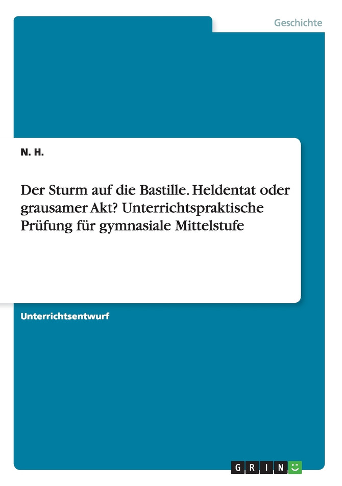 Der Sturm auf die Bastille. Heldentat oder grausamer Akt? Unterrichtspraktische Prüfung für gymnasiale Mittelstufe