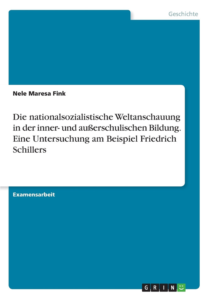 Die nationalsozialistische Weltanschauung in der inner- und außerschulischen Bildung. Eine Untersuchung am Beispiel Friedrich Schillers