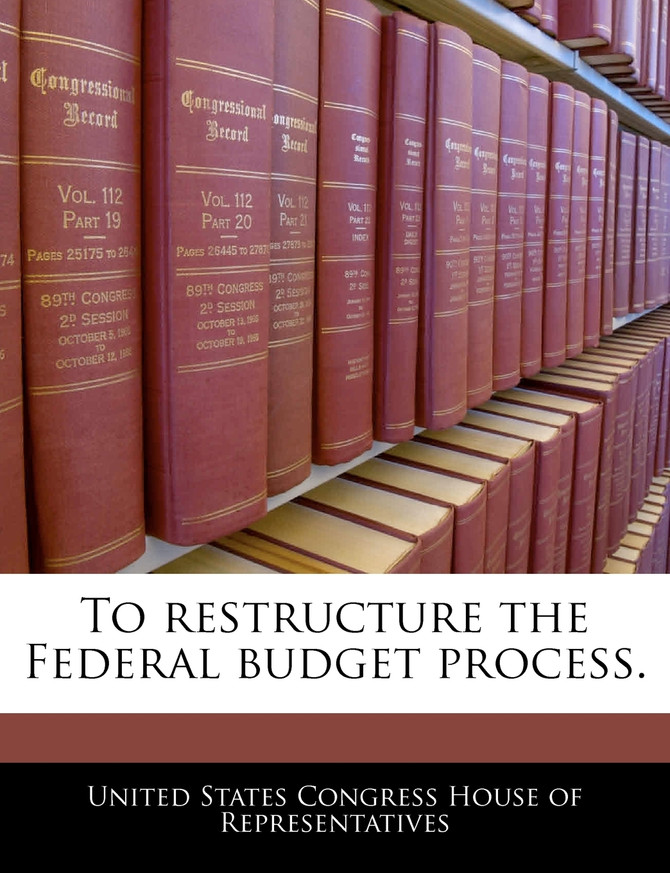 To restructure the Federal budget process.