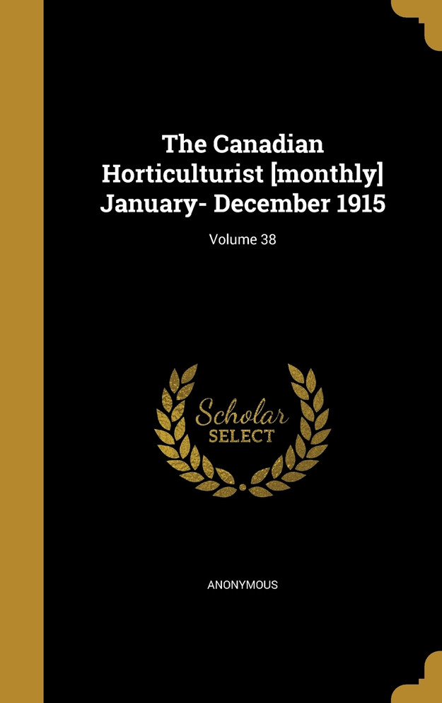 The Canadian Horticulturist [monthly] January- December 1915; Volume 38