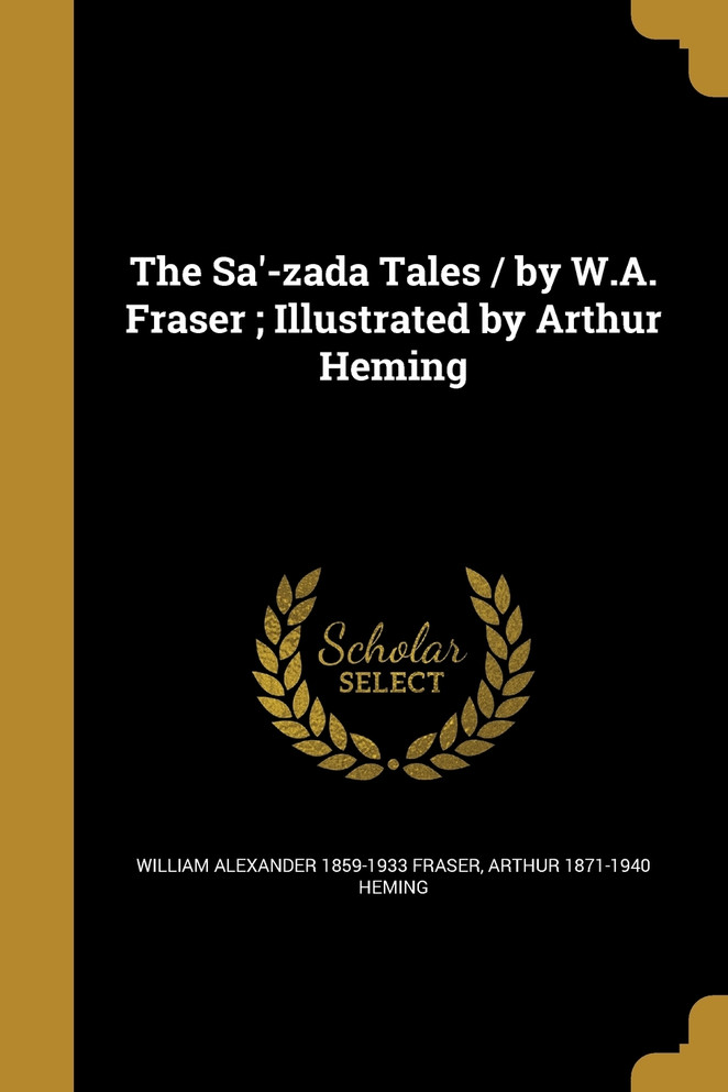 The Sa'-zada Tales / by W.A. Fraser ; Illustrated by Arthur Heming