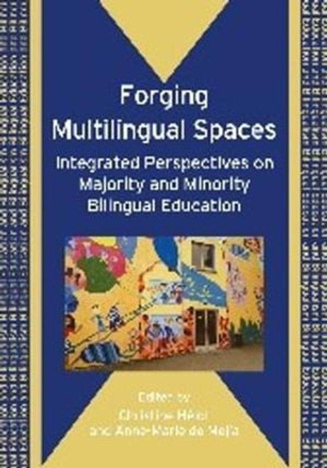Forging Multilingual Spaces : Integrated Perspectives on Majority and Minority Bilingual Education