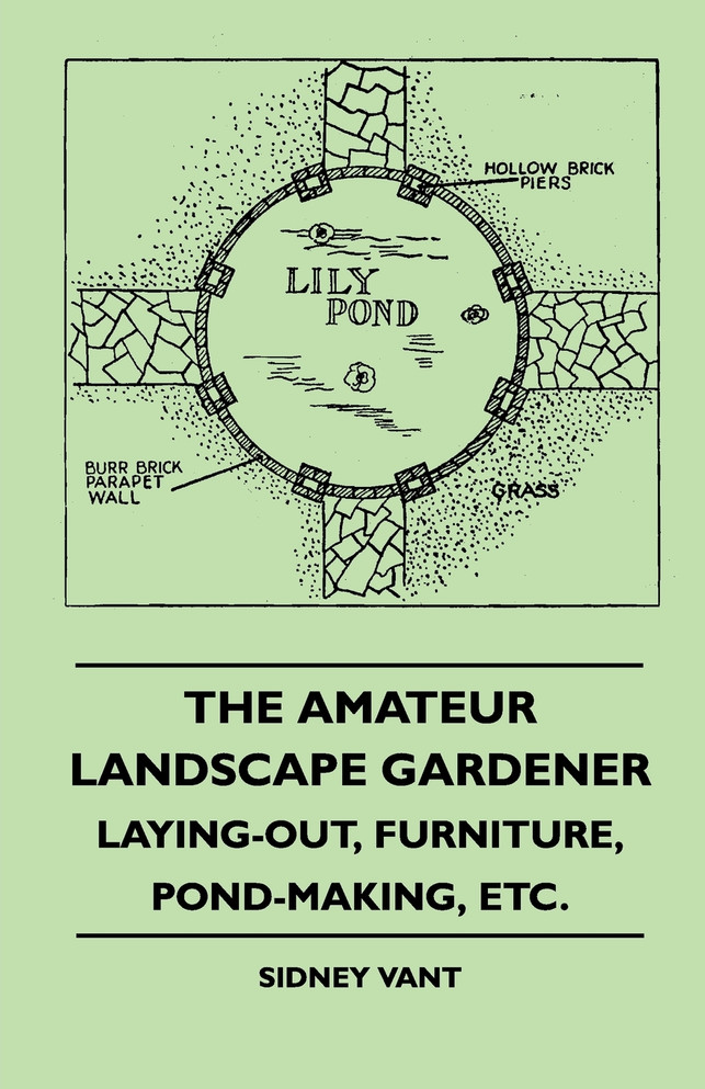 The Amateur Landscape Gardener - Laying-Out, Furniture, Pond-Making, Etc.