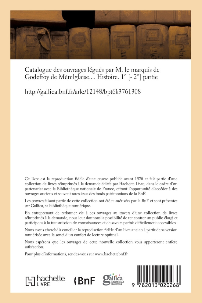 Catalogue des ouvrages légués par M. le marquis de Godefroy de Ménilglaise. Histoire. 1° - 2° partie