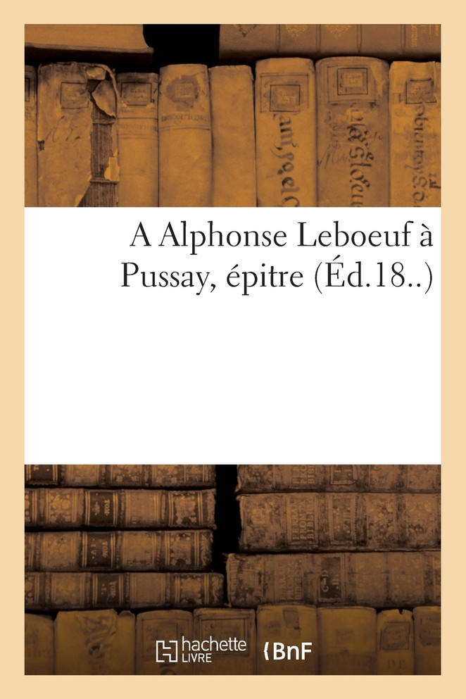 A Alphonse Leboeuf à Pussay, épitre
