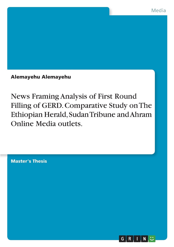 News Framing Analysis of First Round Filling of GERD. Comparative Study on The Ethiopian Herald, Sudan Tribune and Ahram Online Media outlets.