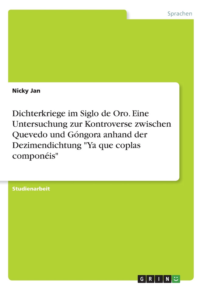 Dichterkriege im Siglo de Oro. Eine Untersuchung zur Kontroverse zwischen Quevedo und Góngora anhand der Dezimendichtung "Ya que coplas componéis"