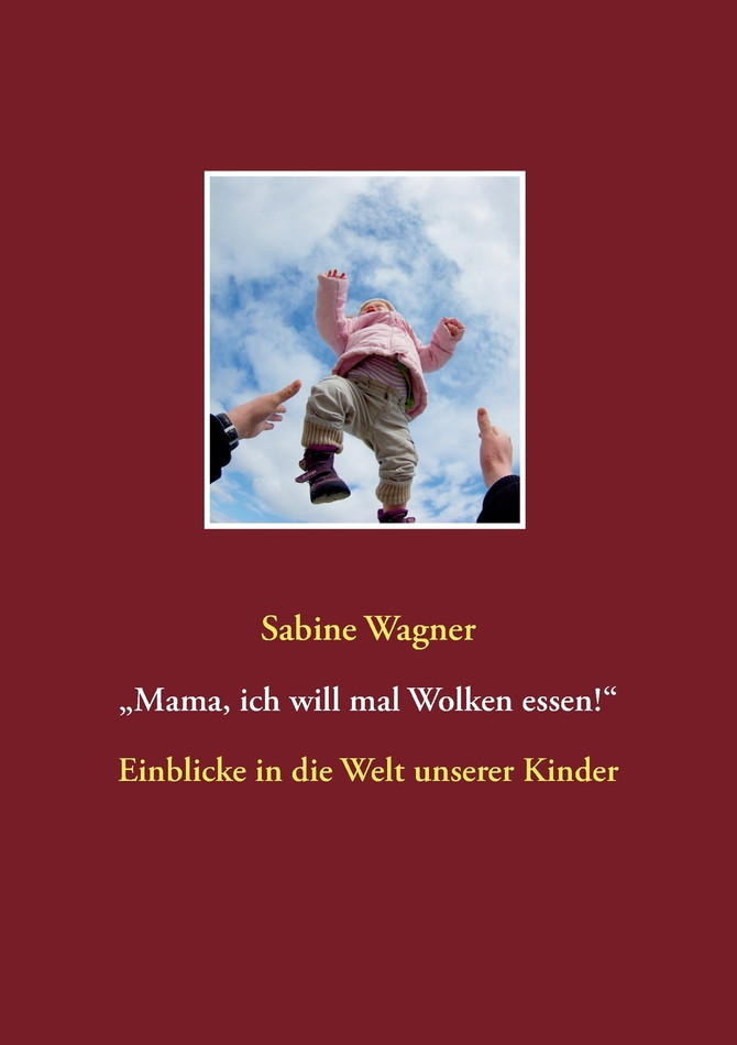 „Mama, ich will mal Wolken essen!"