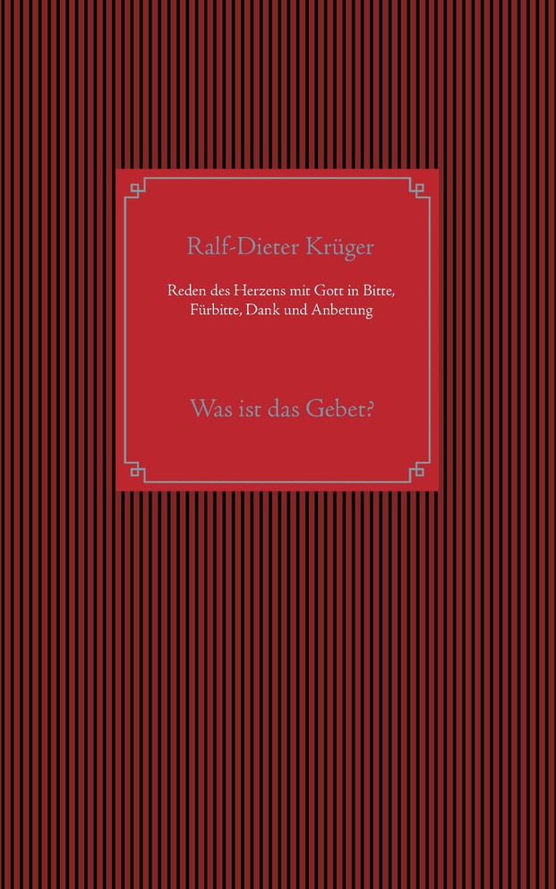 Reden des Herzens mit Gott in Bitte, Fürbitte, Dank und Anbetung