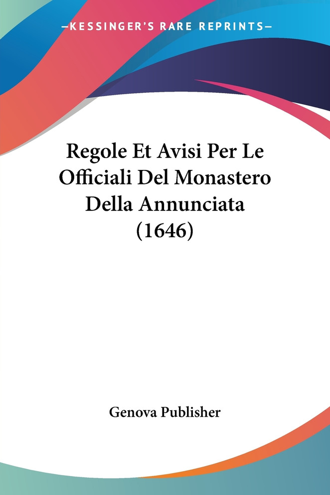 Regole Et Avisi Per Le Officiali Del Monastero Della Annunciata (1646)
