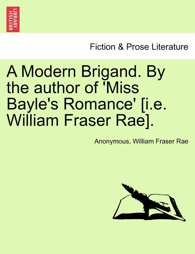 A Modern Brigand. By the author of 'Miss Bayle's Romance' [i.e. William Fraser Rae].