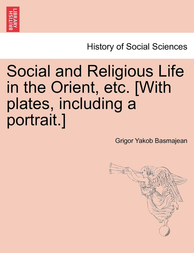 Social and Religious Life in the Orient, etc. [With plates, including a portrait.]