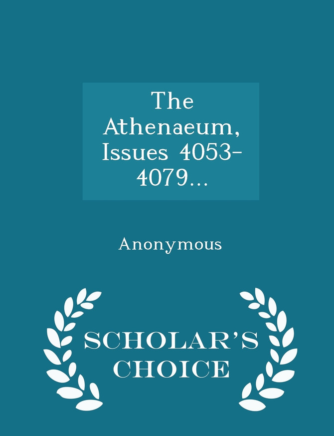 The Athenaeum, Issues 4053-4079... - Scholar's Choice Edition