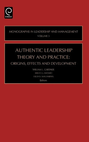 Authentic Leadership Theory and Practice