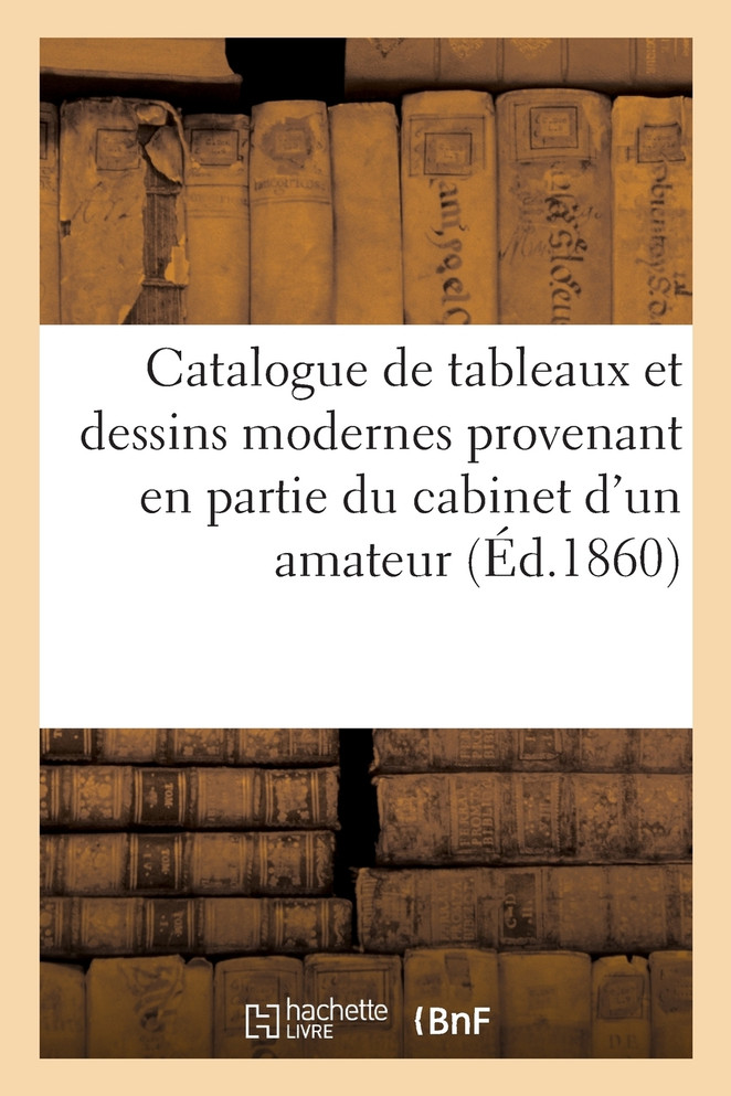 Catalogue de tableaux et dessins modernes provenant en partie du cabinet d'un amateur
