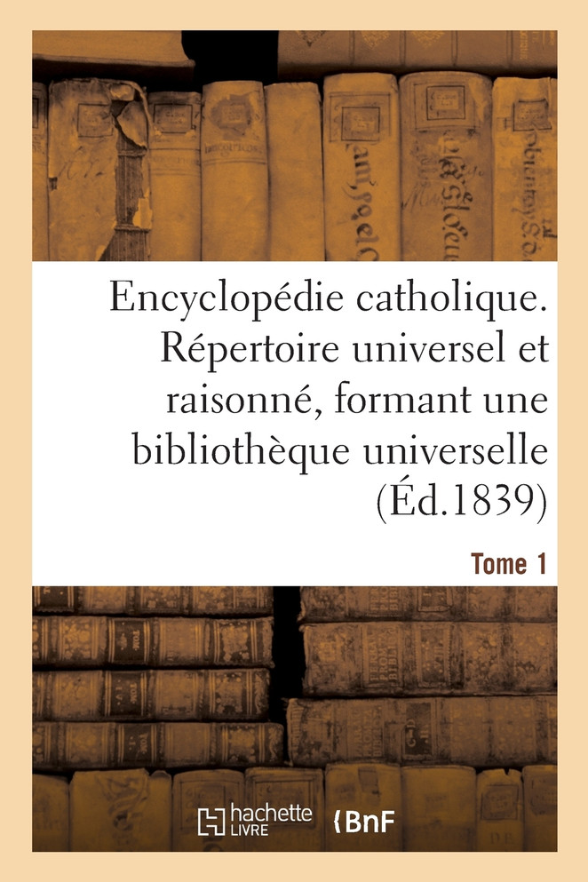 Encyclopédie catholique. Tome 1