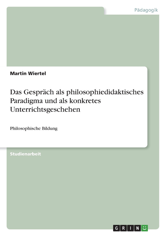 Das Gespräch als philosophiedidaktisches Paradigma und als konkretes Unterrichtsgeschehen