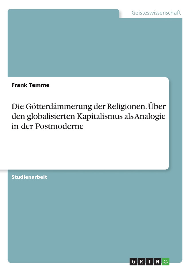 Die Götterdämmerung der Religionen. Über den globalisierten Kapitalismus als Analogie in der Postmoderne