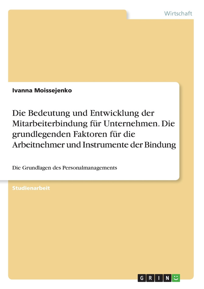 Die Bedeutung und Entwicklung der Mitarbeiterbindung für Unternehmen. Die grundlegenden Faktoren für die Arbeitnehmer und Instrumente der Bindung