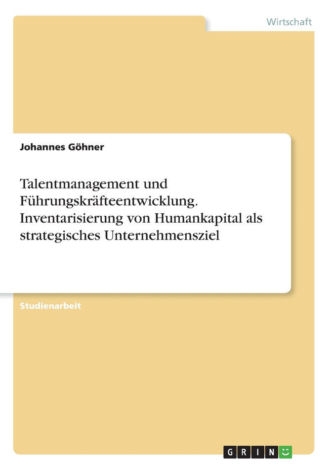 Talentmanagement und Führungskräfteentwicklung. Inventarisierung von Humankapital als strategisches Unternehmensziel