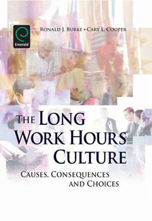 The Long Work Hours Culture : Causes, Consequences and Choices