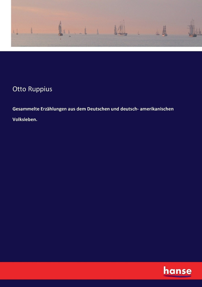 Gesammelte Erzählungen aus dem Deutschen und deutsch- amerikanischen Volksleben.