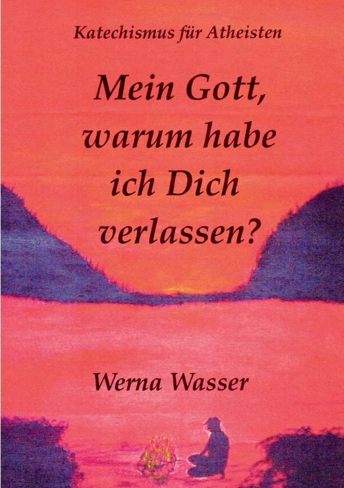 Mein Gott, warum habe ich Dich verlassen?