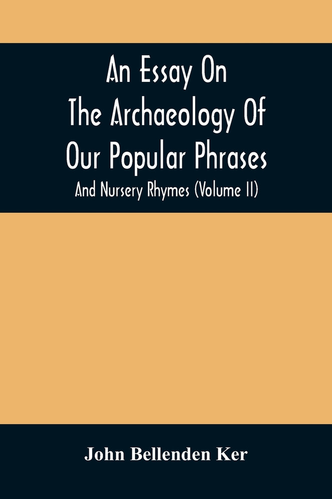 An Essay On The Archaeology Of Our Popular Phrases, And Nursery Rhymes (Volume Ii)