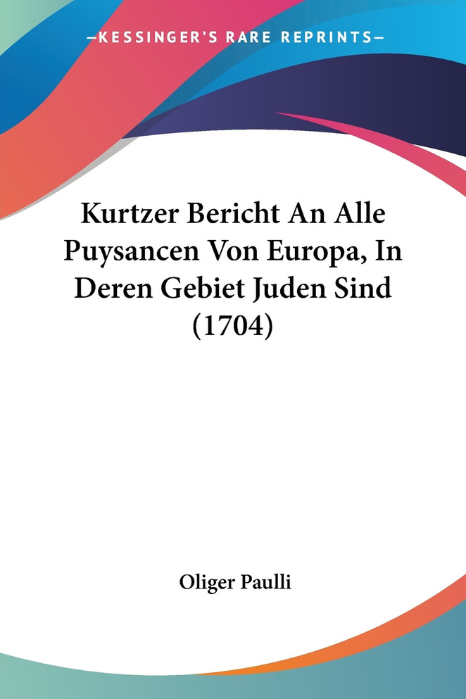 Kurtzer Bericht An Alle Puysancen Von Europa, In Deren Gebiet Juden Sind (1704)
