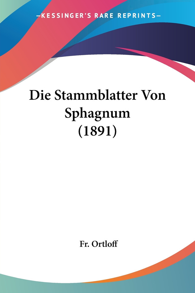 Die Stammblatter Von Sphagnum (1891)