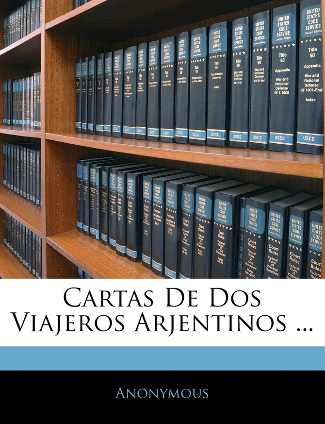 Cartas De Dos Viajeros Arjentinos ...
