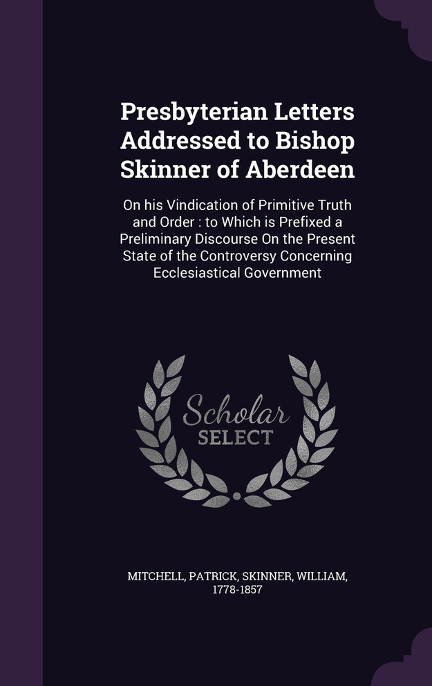 Presbyterian Letters Addressed to Bishop Skinner of Aberdeen