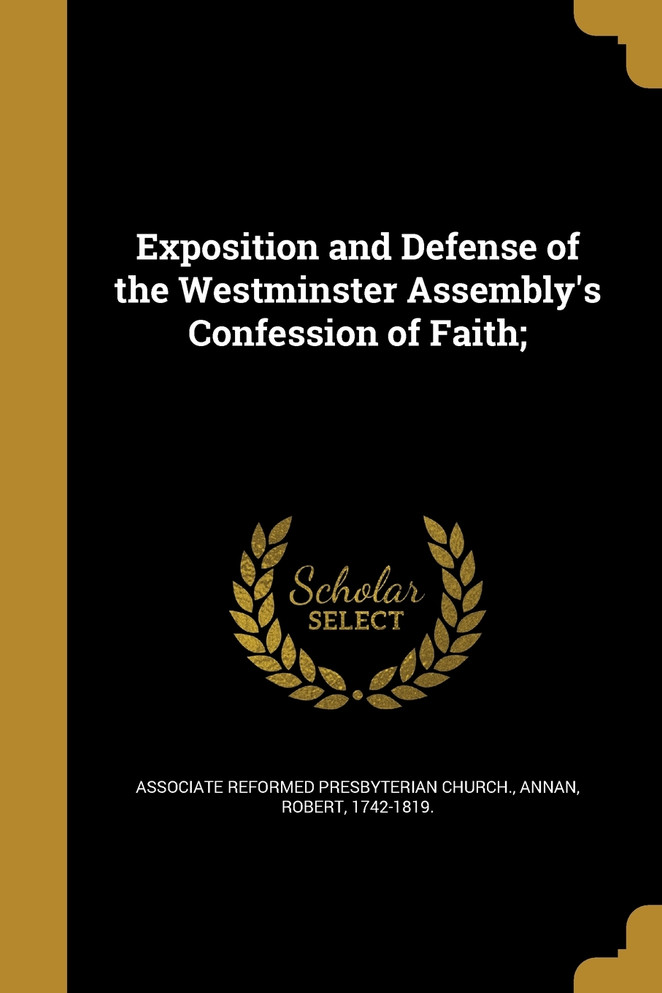 Exposition and Defense of the Westminster Assembly's Confession of Faith;