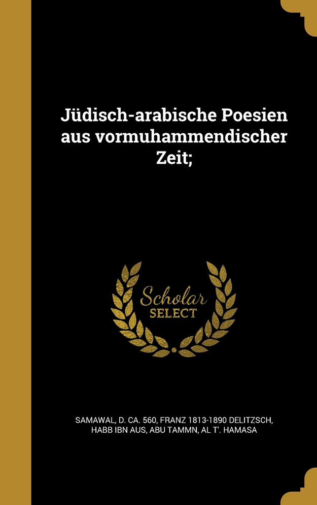 Jüdisch-arabische Poesien aus vormuhammendischer Zeit;