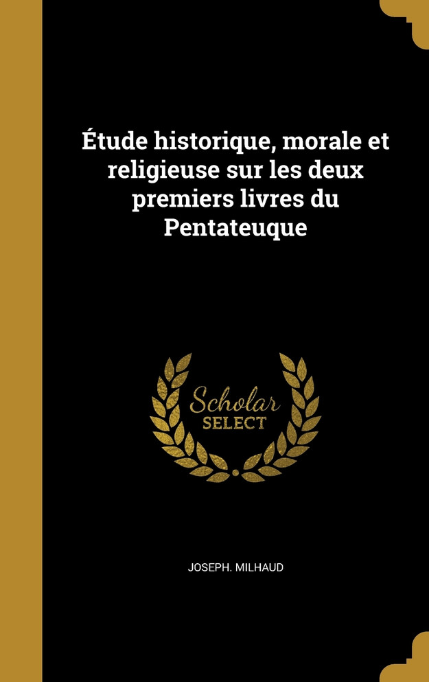 Étude historique, morale et religieuse sur les deux premiers livres du Pentateuque