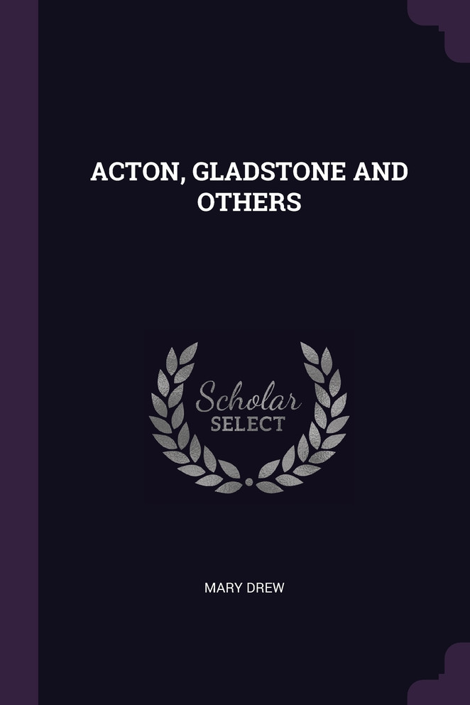 ACTON, GLADSTONE AND OTHERS