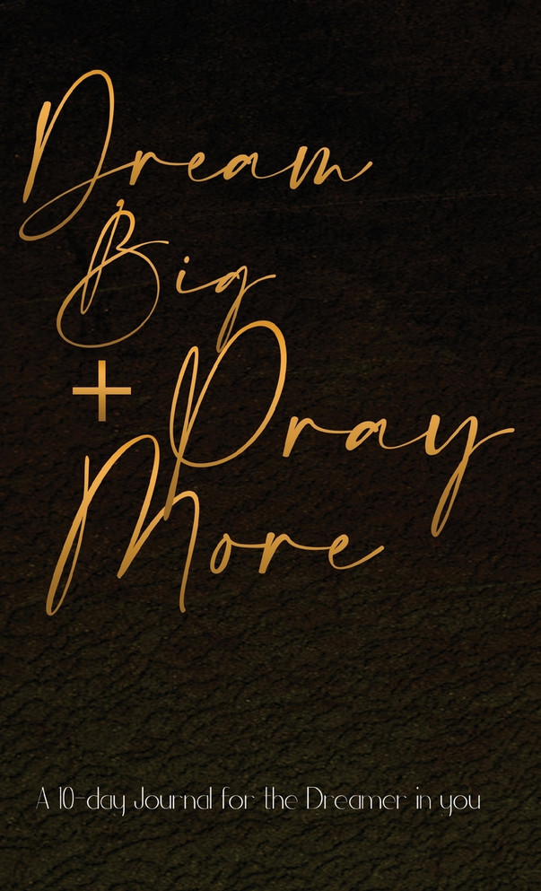 Dream Big + Pray More