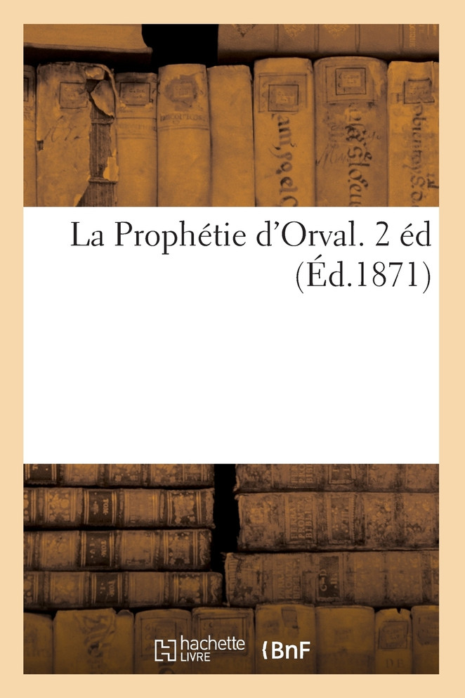 La Prophétie d'Orval. 2 éd (Éd.1871)